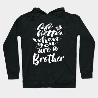 Life Is Better When You Are A Brother Hoodie